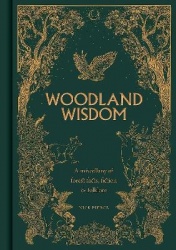 Woodland Wisdom - A Miscellany of Forest Facts, Fiction & Folklore