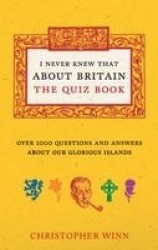 I Never Knew That About Britain: The Quiz Book - Over 1000 questions and answers about our glorious isles