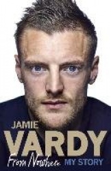 Jamie Vardy: From Nowhere, My Story