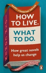 How to Live. What To Do. - How great novels help us change