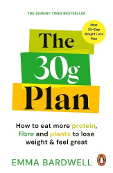 The 30g Plan - How to eat more protein, plants and fibre to lose weight and feel great