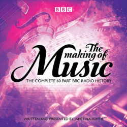 The Making of Music: The Complete Landmark BBC Radio 4 Series
