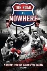 The Road to Nowhere - A Journey Through Boxing's Wastelands