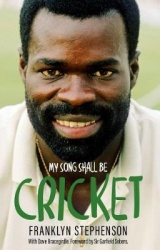 My Song Shall Be Cricket - The Autobiography of Franklyn Stephenson