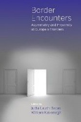 Border Encounters - Asymmetry and Proximity at Europe's Frontiers