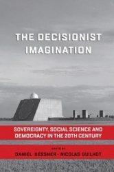 The Decisionist Imagination - Sovereignty, Social Science and Democracy in the 20th Century