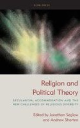 Religion and Political Theory - Secularism, Accommodation and The New Challenges of Religious Diversity