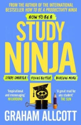 How to be a Study Ninja - Study smarter. Focus better. Achieve more.