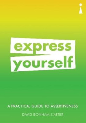 A Practical Guide to Assertiveness - Express Yourself