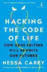 Hacking the Code of Life - How gene editing will rewrite our futures
