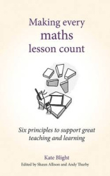 Making Every Maths Lesson Count - Six Principles to Support Great Teaching and Learning
