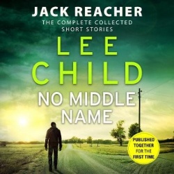 No Middle Name - The Complete Collected Jack Reacher Stories