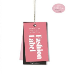 How to Set Up & Run a Fashion Label - Third Edition