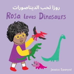 Rūzā tuḥibbu al-dīnāṣūrāt = Rosa loves dinosaurs (Arabic Bilingual Edition)