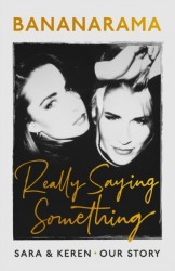 Really Saying Something: Sara&Keren - Our Bananarama Story