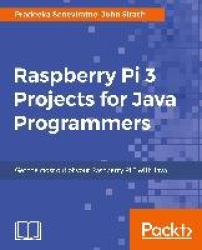 Raspberry Pi 3 Projects for Java Programmers