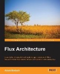 Flux Architecture - Design and Build Modern JavaScript Web Applications