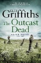 The Outcast Dead - The Dr Ruth Galloway Mysteries 6