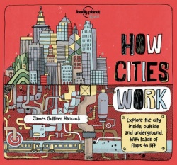 Lonely Planet Kids How Cities Work - Brilliant Facts & Lift the Flaps | Amazing Illustrations | Learn About Skyscrapers & Subway