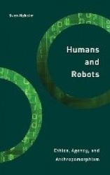 Humans and Robots - Ethics, Agency, and Anthropomorphism