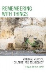 Remembering with Things - Material Memory, Culture, and Technology