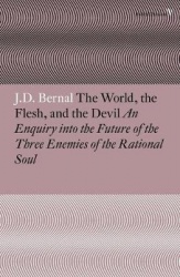 The World, the Flesh and the Devil - An Enquiry into the Future of the Three Enemies of the Rational Soul
