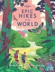 Lonely Planet Epic Hikes of the World - 200 Amazing Treks & Trails | Travel Planning Tips & Advice | 1 Day to Multi Week Adventu