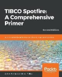 TIBCO Spotfire: A Comprehensive Primer - Building enterprise-grade data analytics and visualization solutions