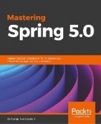 Mastering Spring 5.0