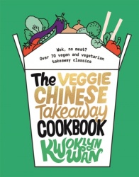 The Veggie Chinese Takeaway Cookbook - Wok, No Meat? Over 70 Vegan and Vegetarian Takeaway Classics