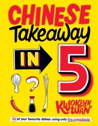 Chinese Takeaway in 5 - 80 of Your Favourite Dishes Using Only Five Ingredients