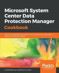 Microsoft System Center Data Protection Manager Cookbook - Maximize storage efficiency, performance, and security using System C