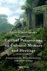 Critical Perspectives on Cultural Memory and Heritage - Construction, Transformation and Destruction
