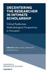 Decentering the Researcher in Intimate Scholarsh - Critical Posthuman Methodological Perspectives in Education
