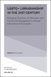 LGBTQ+ Librarianship in the 21st Century - Emerging Directions of Advocacy and Community Engagement in Diverse Information Envir