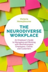The Neurodiverse Workplace - An Employer's Guide to Managing and Working with Neurodivergent Employees, Clients and Customers