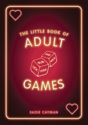 The Little Book of Adult Games - Naughty Games for Grown-Ups