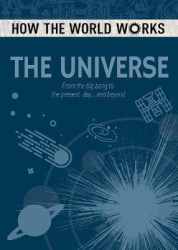 How the World Works: The Universe - From the Big Bang to the present day... and beyond
