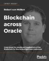 Blockchain across Oracle - Understand the details and implications of the Blockchain for Oracle developers and customers