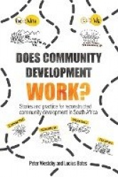 Does Community Development Work? - Stories and practice for reconstructed community development in South Africa