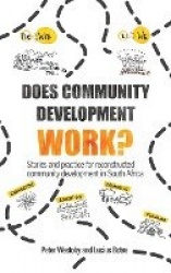 Does Community Development Work? - Stories and practice for reconstructed community development in South Africa