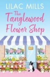 The Tanglewood Flower Shop - An absolutely perfect uplifting romance