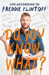 Do You Know What? - Life According to Freddie Flintoff