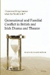 ‘Experienc’d Age knows what for Youth is fit’? - Generational and Familial Conflict in British and Irish Drama and Theatre
