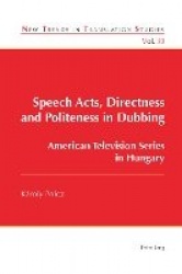 Speech Acts, Directness and Politeness in Dubbing - American Television Series in Hungary