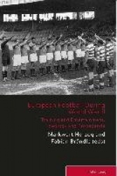 European Football During the Second World War - Training and Entertainment, Ideology and Propaganda