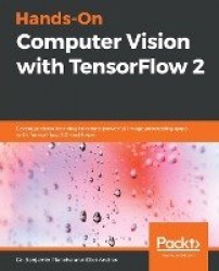 Hands-On Computer Vision with TensorFlow 2 - Leverage deep learning to create powerful image processing apps with TensorFlow 2.0