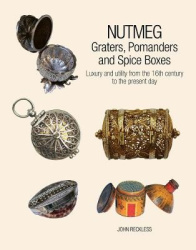 Nutmeg: Graters, Pomanders and Spice Boxes - Luxury and utility from the 16th century to the present day