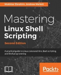Mastering Linux Shell Scripting, - A practical guide to Linux command-line, Bash scripting, and Shell programming, 2nd Edition