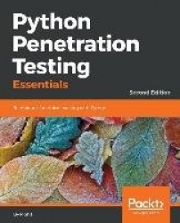 Python Penetration Testing Essentials - Techniques for ethical hacking with Python, 2nd Edition